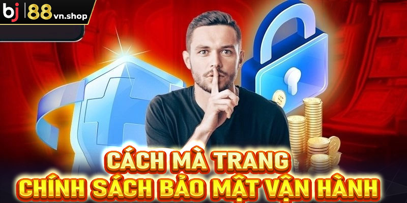 Cách mà trang chính sách bảo mật tại Bj88 vận hành