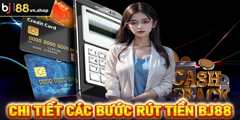 Hướng dẫn chi tiết các bước rút tiền Bj88 hiệu quả nhất
