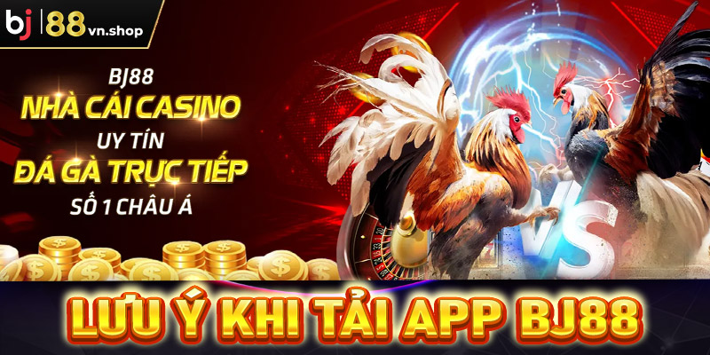 Lưu ý trong quá trình tải app Bj88 người dùng nên biết