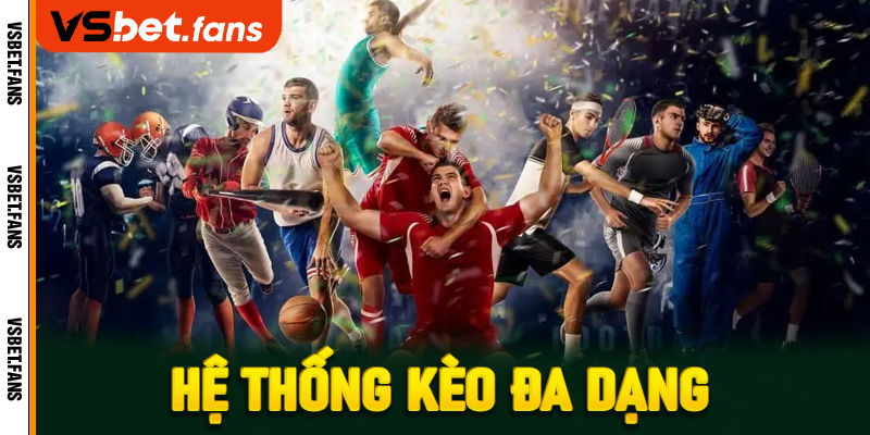 Hệ thống kèo đa dạng