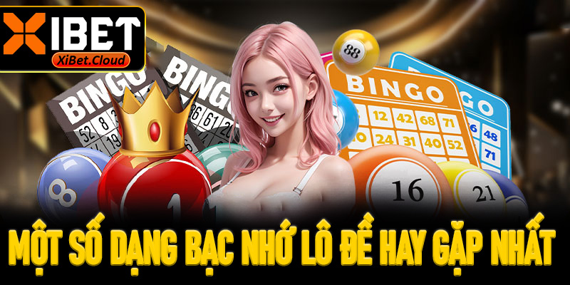 Một số dạng bạc nhớ lô đề hay gặp nhất
